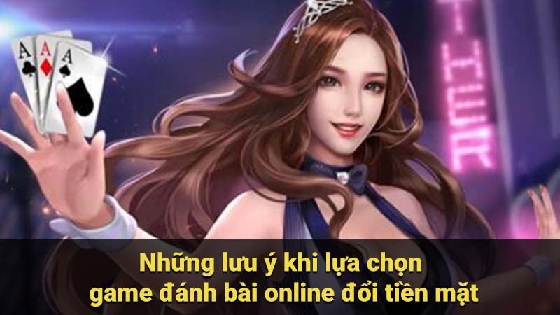 Những lưu ý khi lựa chọn game đánh bài online đổi tiền mặt